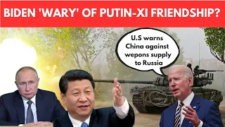 Biden wary of Xi Putin friendship U S  warns China against weapons supply to Russia