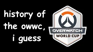 the entire history of the overwatch world cup, i guess