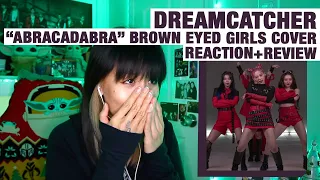 OG KPOP STAN/RETIRED DANCER reacts+reviews Dreamcatcher's "Abracadabra" Brown Eyed Girls Cover!