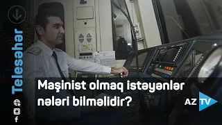 Maşinist olmaq istəyənlər nələri bilməlidir?