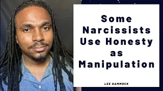 Some Narcissist will tell you exactly how they are going to treat you. Using honesty as manipulation
