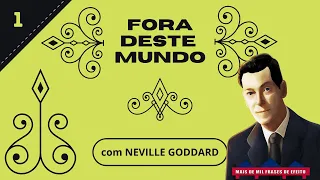 NEVILLE GODDARD - FORA DESTE MUNDO # CAPÍTULO 1