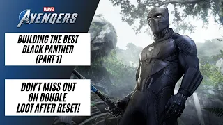 DON'T MISS OUT ON DOUBLE LOOT AFTER RESET! | BUILDING THE BEST BLACK PANTHER | Marvel's Avengers
