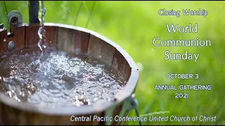 Closing Worship - World Communion Sunday - 2021 CPC Annual Gathering -