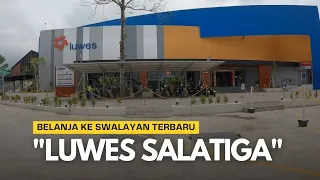 Belanja Ke Swalayan LUWES SALATIGA | Supermarket Terbaru & Termurah di Salatiga