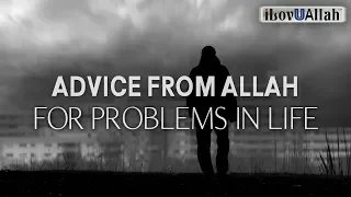 ADVICE FROM ALLAH FOR PROBLEMS IN LIFE