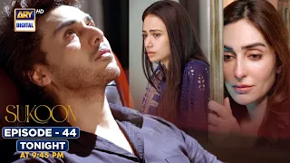 New! Sukoon Episode 44 | Tonight at 9:45  | Sana Javed | Ahsan Khan | ARY Digital