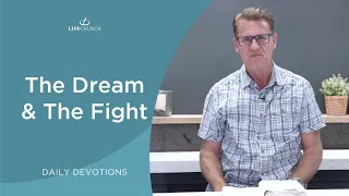 The Dream & The Fight - Pastor Robert Maasbach Shares a Daily Devotion