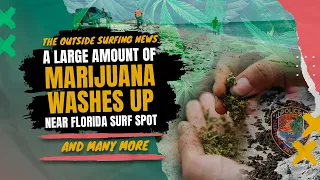 A Large Amount of WEED washes up near Popular Florida Surf Spot :: Italo Ferreira Out at Teahupo’o