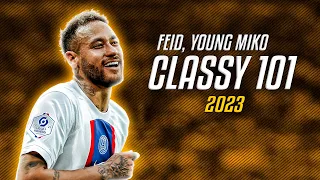 Neymar Jr ● Classy 101 | Feid, Young Miko ᴴᴰ