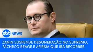 Zanin suspende desoneração no Supremo, Pacheco reage e afirma que irá recorrer