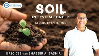 Soil in System Concept | Geography Enrichment | Shabbir A Bashir | UPSC CSE | Edukemy