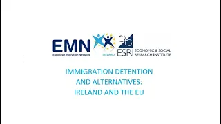 EMN Ireland/ESRI Webinar- Immigration Detention and Alternatives: Ireland and the EU