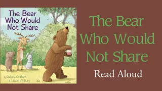 The Bear Who Would Not Share - Read Aloud | Oakley Graham