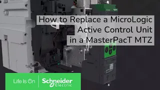 MasterPacT MTZ – How to replace a MicroLogic Active Control Unit | Schneider Electric