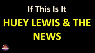 Huey Lewis & The News - If This Is It (Lyrics version)