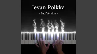 Ievan Polkka (Sad Piano Version)