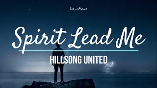 Spirit Lead Me - Hillsong UNITED (Lyrics)