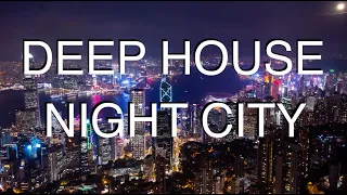 DEEP HOUSE | NIGHT CITY MUSIC | BEST MIX
