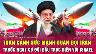 Toàn cảnh sức mạnh quân đội Iran trước nguy cơ đối đầu trực diện với Israel | Nghệ An TV