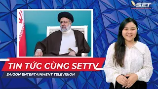 |TIN TỨC CÙNG SETTV| TỔNG THỐNG IRAN QUA ĐỜI TRONG THƯƠNG TIẾC; TRUNG QUỐC CẤM CÔNG TY QUỐC PHÒNG MỸ