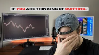 If You Are About to Quit Trading - Watch this!