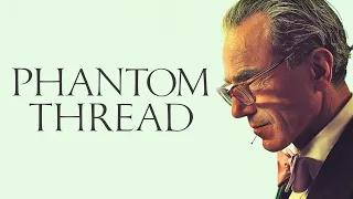 PHANTOM THREAD | Why Finding Love, Requires Letting Go