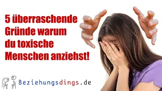 5 überraschende Gründe warum du toxische Menschen anziehst!