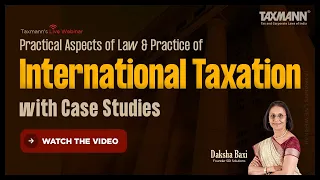 #TaxmannWebinar | Practical Aspects of Law & Practice of International Taxation with Case Studies