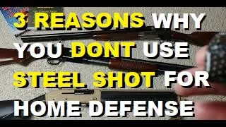 3 Reasons Why You DONT use Steel Shot for Home Defense