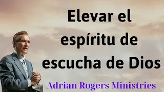 Elevar el espíritu de escucha de Dios - Adrian Rogers Ministries