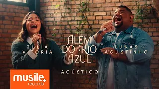Julia Vitoria e Lukas Agustinho - Além do Rio Azul (Acustico Ao Vivo)