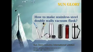 How it's made stainless steel bottle vacuum thermos flask?----Sunglory Industry