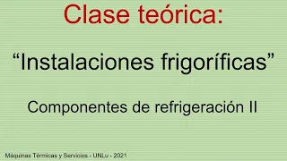 Clase Teórica: "Instalaciones frigoríficas: Componentes de refrigeración II"