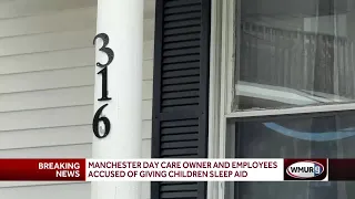 Manchester day care owner, employees accused of giving children sleep aid without parents' consent
