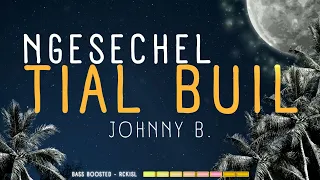 Ngesechel tial Buil | Johnny B.   (bass boosted)