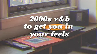 2000s r&b playlist to get you in your feels