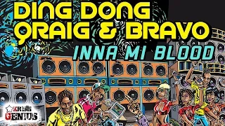 Ding Dong, Qraig & Bravo   Inna Mi Blood Vibes Maker Riddim April 2018