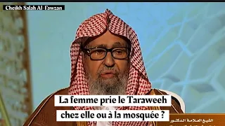 La femme prie le Taraweeh à la mosquée ou chez elle? Cheikh Salah Al-Fawzan