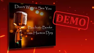 Bachata Bouke - Don't Wanna see you cry - rmx Hantos Djay