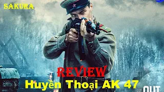 REVIEW PHIM HUYỀN THOẠI AK 47 || KALASHNIKOV || SAKURA REVIEW