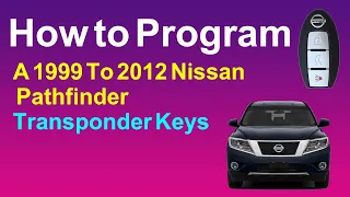 How to Program A 1999 To 2012 Nissan Pathfinder Transponder Keys