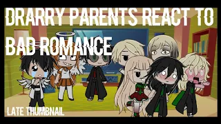 Drarry parents react to bad romance read desc