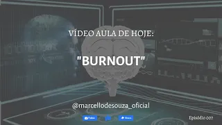 Vídeo Aula sobre Burnout EP. 7