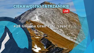 #28 Ciekawostki Tatrzańskie Live - Grań Główna Tatr, część I