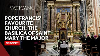 Pope Francis' Favourite Church: The Basilica of Saint Mary the Major | Episode 2
