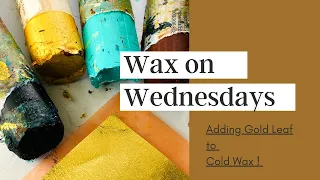 Wax on Wednesdays Adding Gold Leaf to Cold Wax!