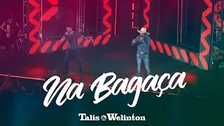 Talis e Welinton - Na Bagaça