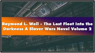 Raymond L. Weil The Lost Fleet Into the Darkness A Slaver Wars Novel Volume 2 Unabri Audiobook