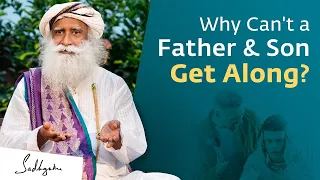 Why Can't a Father and Son Get Along? | Sadhguru's Talk